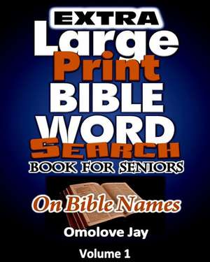 Extra Large Print Bible Word Search Book for Seniors on Bible Names de Omolove Jay