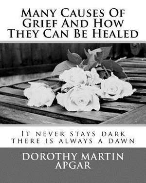 Many Causes of Grief and How They Can Be Healed de Dorothy Martin Apgar