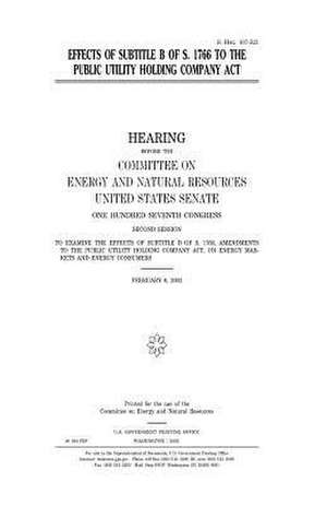 Effects of Subtitle B of S. 1766 to the Public Utility Holding Company ACT de United States Congress