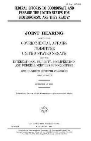 Federal Efforts to Coordinate and Prepare the United States for Bioterrorism de United States Congress