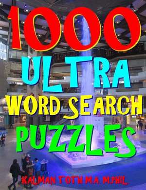 1000 Ultra Word Search Puzzles de Kalman Toth M. a. M. Phil