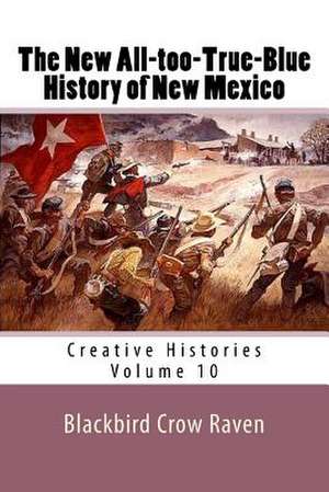 The New All-Too-True-Blue History of New Mexico de Blackbird Crow Raven