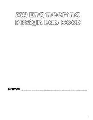 My Engineering Design Lab Book de Elizabeth Chapin-Pinotti