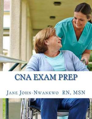 CNA Exam Prep de Msn Jane John-Nwankwo Rn