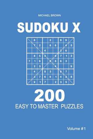 Sudoku X - 200 Easy to Master Puzzles 9x9 (Volume 1) de Michael Brown