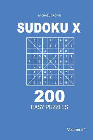 Sudoku X - 200 Easy Puzzles 9x9 (Volume 1) de Michael Brown