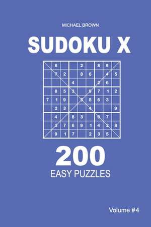 Sudoku X - 200 Easy Puzzles 9x9 (Volume 4) de Michael Brown