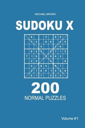 Sudoku X - 200 Normal Puzzles 9x9 (Volume 1) de Michael Brown