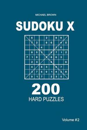 Sudoku X - 200 Hard Puzzles 9x9 (Volume 2) de Michael Brown