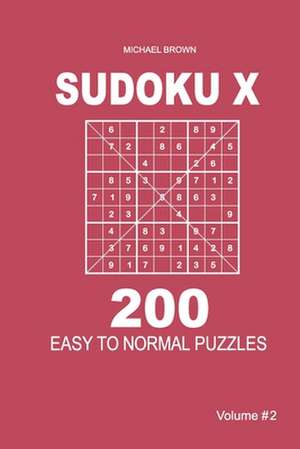 Sudoku X - 200 Easy to Normal Puzzles 9x9 (Volume 2) de Michael Brown