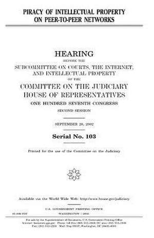 Piracy of Intellectual Property on Peer-To-Peer Networks de United States Congress