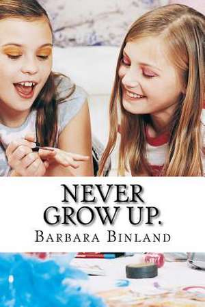 Never Grow Up. de MS Barbara Binland