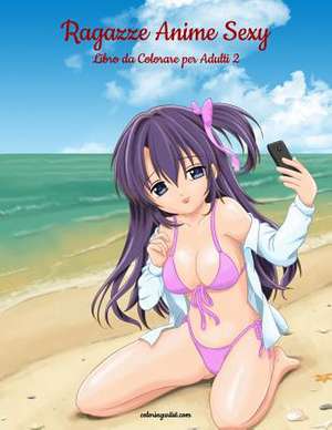 Ragazze Anime Sexy Libro Da Colorare Per Adulti 2 de Nick Snels