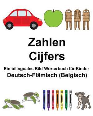 Deutsch-Flamisch (Belgisch) Zahlen/Cijfers Ein Bilinguales Bild-Worterbuch Fur Kinder de Richard Carlson Jr