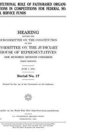 Constitutional Role of Faith-Based Organizations in Competitions for Federal Social Service Funds de United States Congress