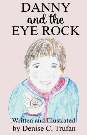 Danny and the Eye Rock de Trufan, Denise C.