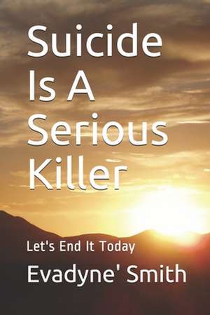 Suicide Is a Serious Killer de Smith, Evadyne'