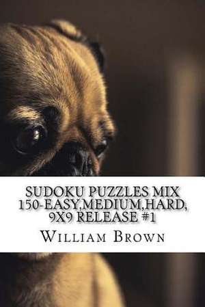 Sudoku Puzzles Mix 150-Easy, Medium, Hard, 9x9 Release 1 de William Brown