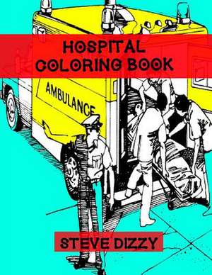 Hospital Coloring Book de Dizzy, Steve