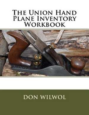 The Union Hand Plane Inventory Workbook de Wilwol, Don