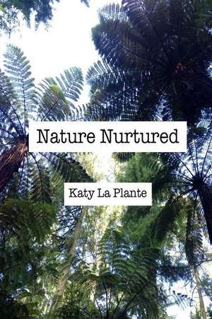 Nature Nurtured de La Plante, Katy