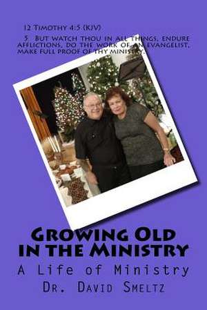 Growing Old in the Ministry de Dr David N. Smeltz Sr