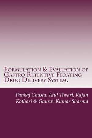 Formulation & Evaluation of Gastro Retentive Floating Drug Delivery System. de Chasta, Mr Pankaj