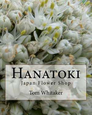 Hanatoki Japan Flower Shop de Tom Whitaker