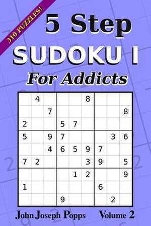 5 Step Sudoku I for Addicts Vol 2 de Popps, John Joseph