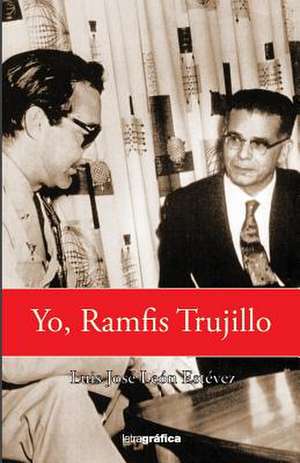 Yo, Ramfis Trujillo de Leon Estevez, Luis Jose