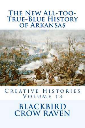 The New All-Too-True-Blue History of Arkansas de Blackbird Crow Raven