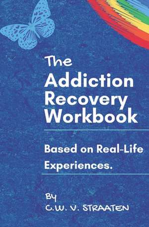 The Addiction Recovery Workbook de Straaten, C. W. V.