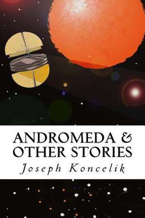 Andromeda & Other Stories de Koncelik, Mr Joseph a.