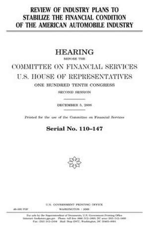 Review of Industry Plans to Stabilize the Financial Condition of the American Automobile Industry de United States Congress