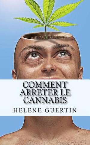 Comment Arreter Le Cannabis de Guertin, Helene