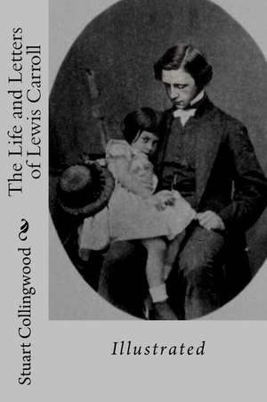 The Life and Letters of Lewis Carroll de Stuart Dodgson Collingwood