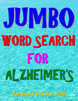 Jumbo Word Search for Alzheimer's de Kalman Toth M. a. M. Phil