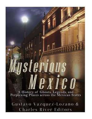 Mysterious Mexico de Charles River Editors