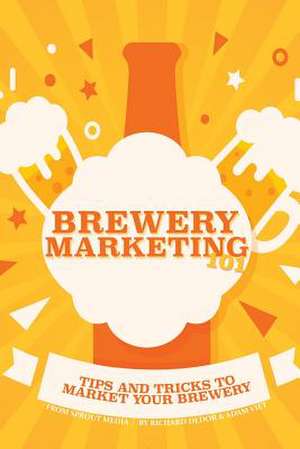 Brewery Marketing 101 de Richard Dedor