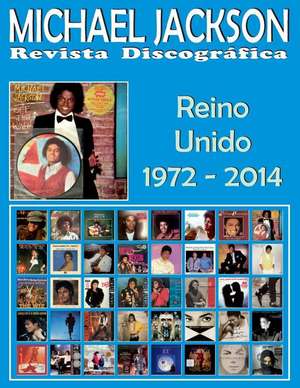 Michael Jackson - Revista Discografica - Reino Unido (1972 - 2014) de Juan Carlos Irigoyen Perez