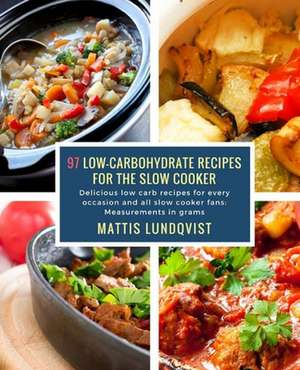 97 Low-Carbohydrate Recipes for the Slow Cooker de Lundqvist, Mattis