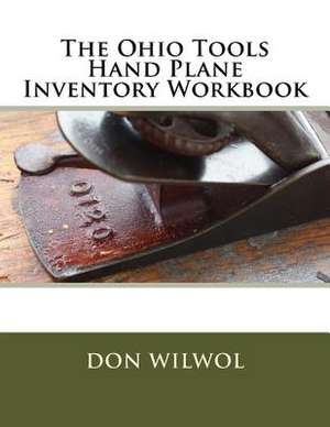 The Ohio Tools Hand Plane Inventory Workbook de Wilwol, Don