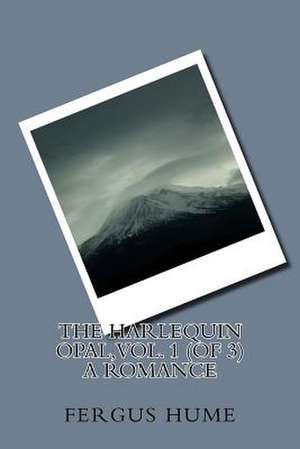 The Harlequin Opal, Vol. 1 (of 3) a Romance de Fergus Hume