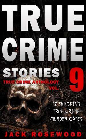 True Crime Stories Volume 9 de Jack Rosewood