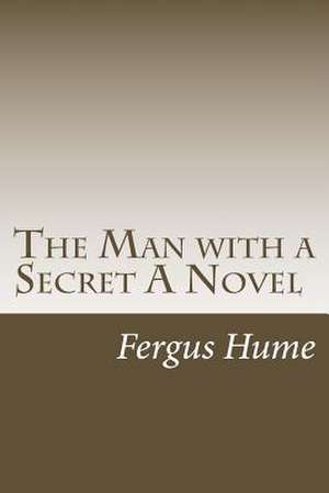 The Man with a Secret a Novel de Fergus Hume