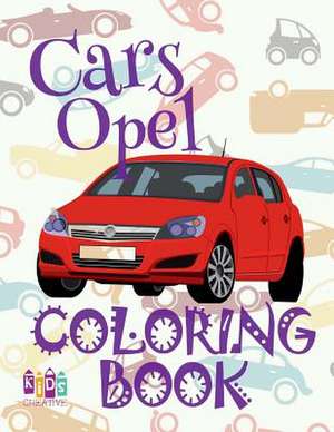 Cars Opel Coloring Book de Publishing, Kids Creative