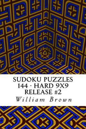 Sudoku Puzzles 144 - Hard 9x9 Release #2 de William Brown