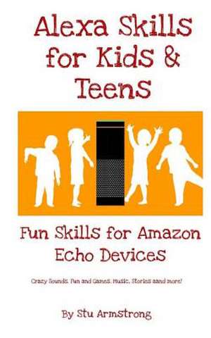 Alexa Skills for Kids and Teens de Stu Armstrong