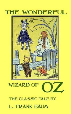 The Wonderful Wizard of Oz - The Classic Tale by L. Frank Baum de L. Frank Baum