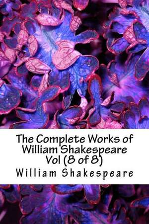 The Complete Works of William Shakespeare Vol (8 of 8) de William Shakespeare